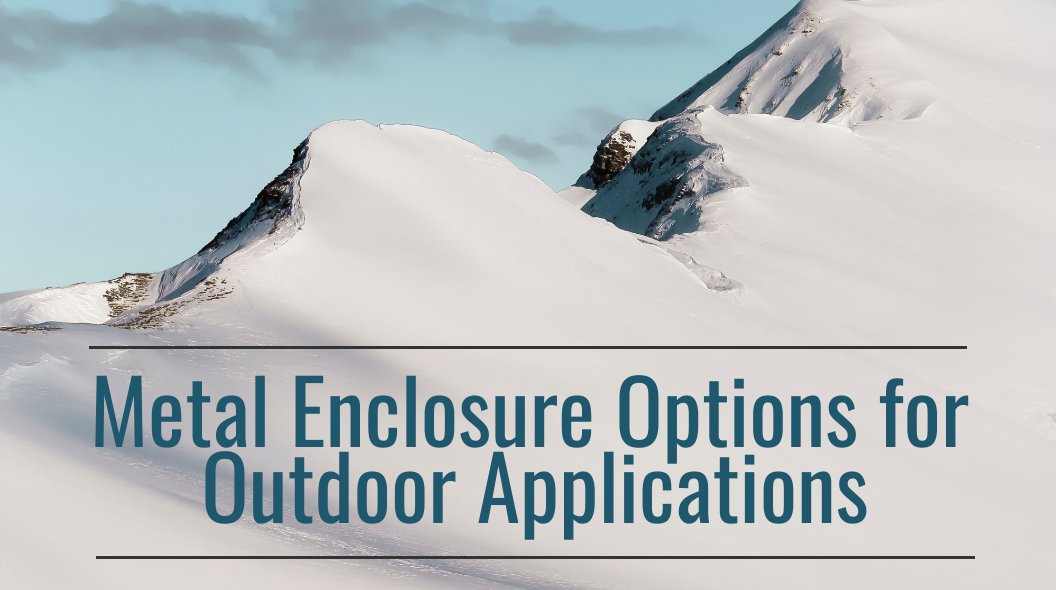 Metal Enclosure Options for Outdoor Applications