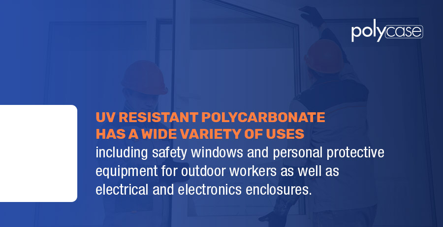 UV resistant polycarbonate has a wide variety of uses