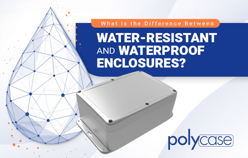 What Is the Difference Between Water-resistant and Waterproof Enclosures